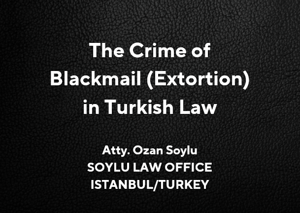 The Crime of Blackmail (Extortion) in Turkish Law